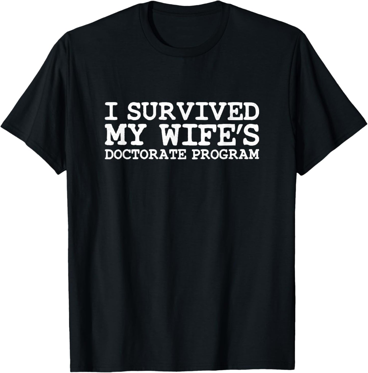 I Survived My Wife's Doctorate Program Funny Husband PhD T-Shirt - T-Shirt | Black