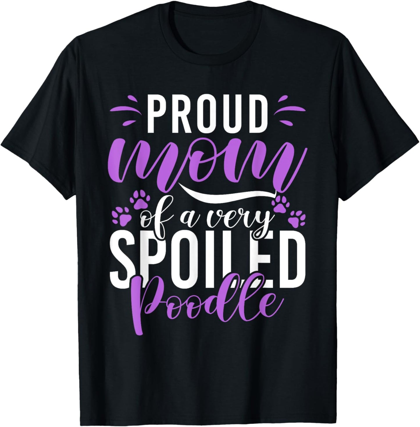 Proud Mom of a very spoiled Poodle Dog funny Poodle Mom T-Shirt - T-Shirt | Black