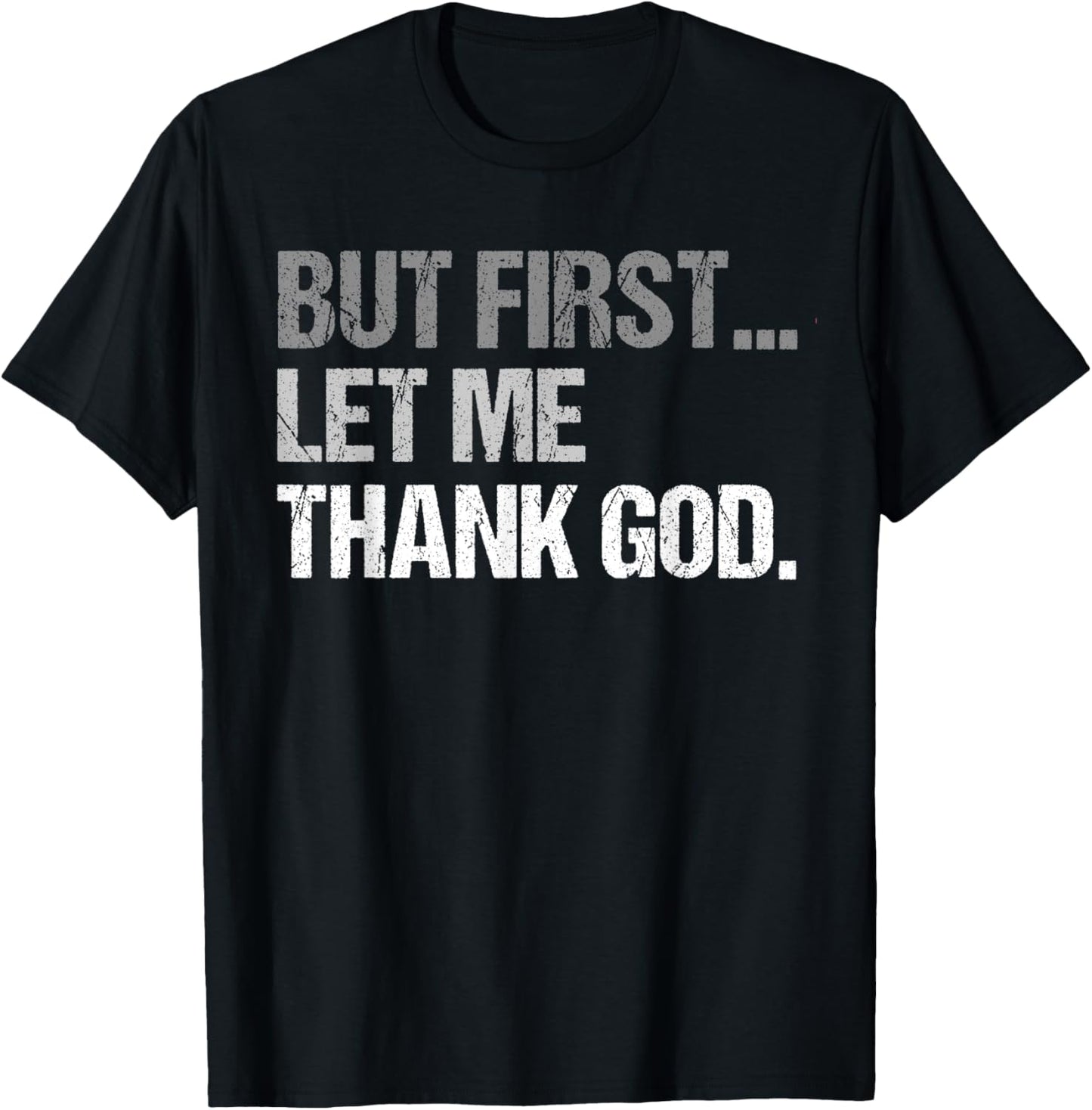 But First Let Me Thank God Funny men women T-Shirt - T-Shirt | Black