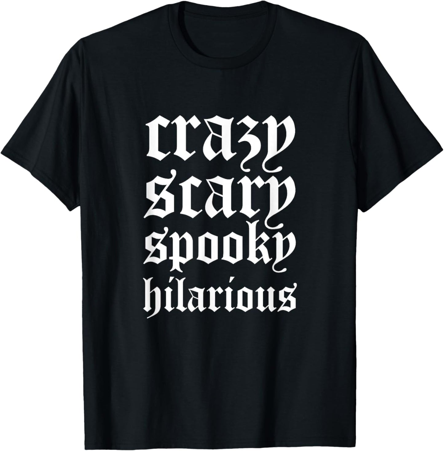 Crazy Scary Spooky Hilarious T-Shirt - T-Shirt | Black