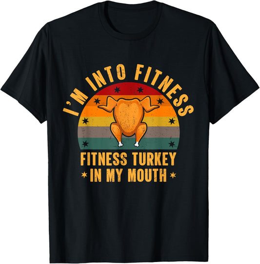 I'm Into Fitness Turkey In My Mouth Funny Thanksgiving Day T-Shirt - T-Shirt | Black