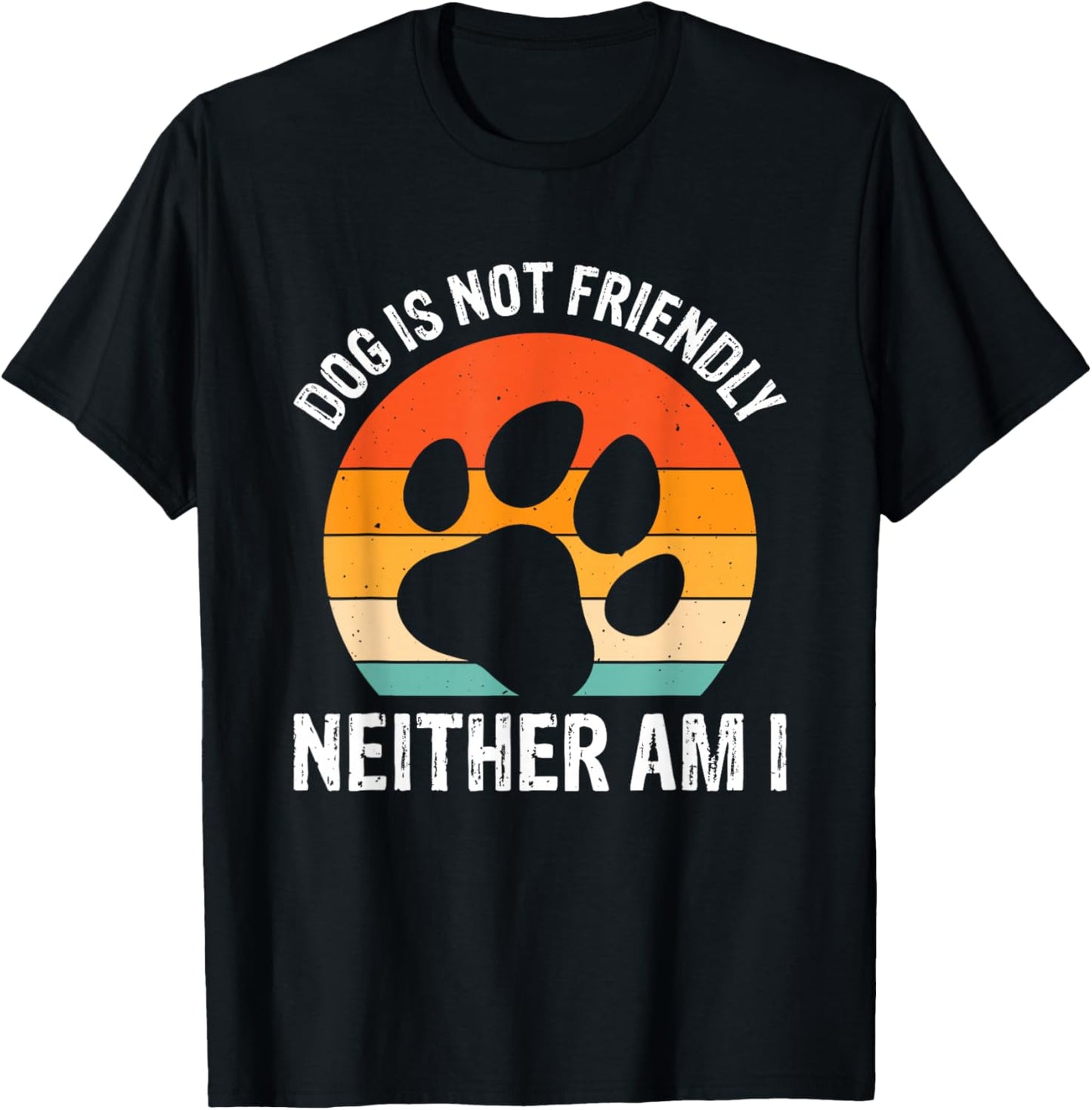 Dog Is Not Friendly Neither Am I T-Shirt - T-Shirt | Black