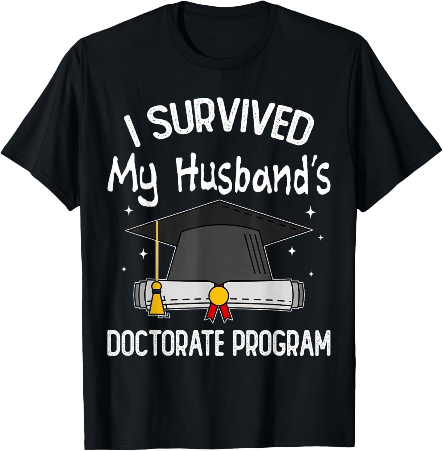 I Survived My Husband's Doctorate Program Funny PhD Wife T-Shirt - T-Shirt | Black