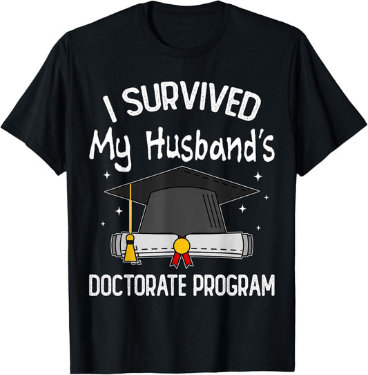 I Survived My Husband's Doctorate Program Funny PhD Wife T-Shirt - T-Shirt | Black
