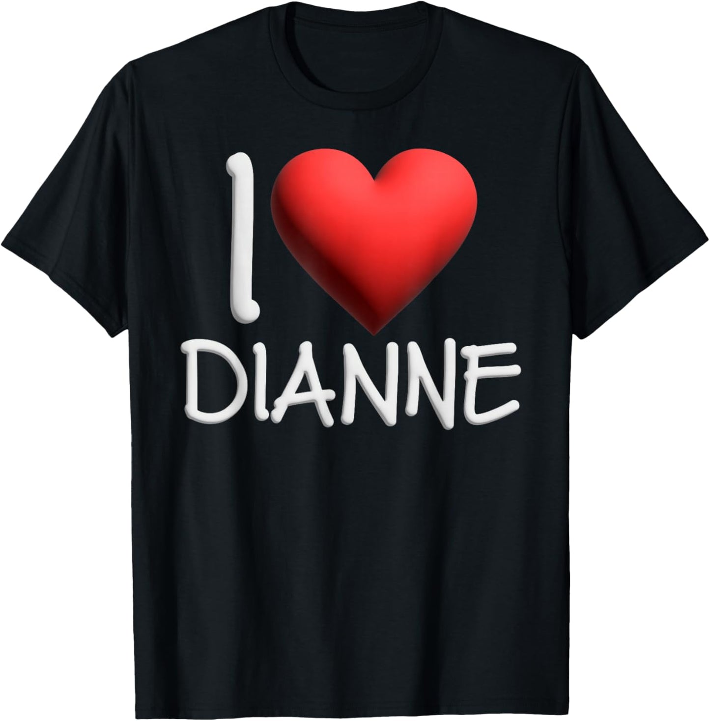 I Love Dianne Name Personalized Girl Woman Friend Heart T-Shirt - T-Shirt | Black
