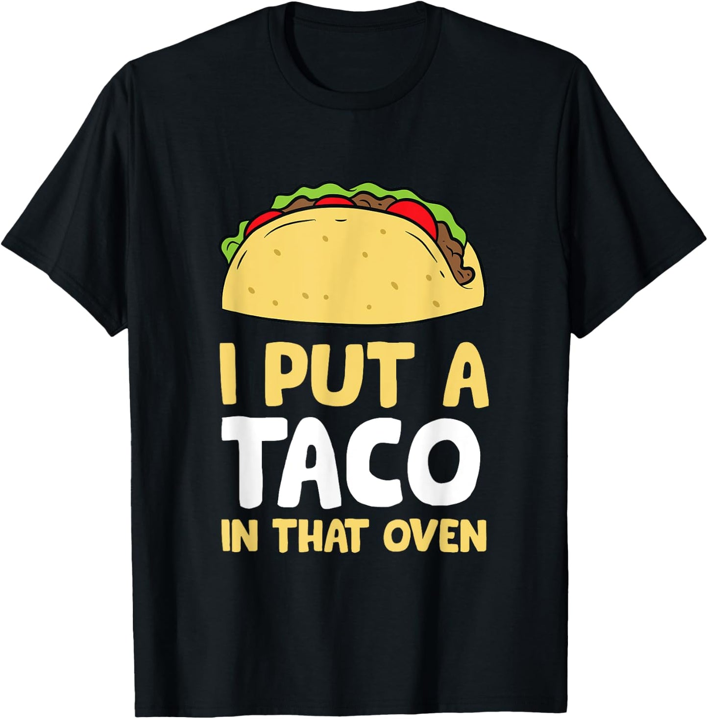 I Put A Taco In That Oven Pregnancy Men Cinco De Mayo Tacos T-Shirt - T-Shirt | Black