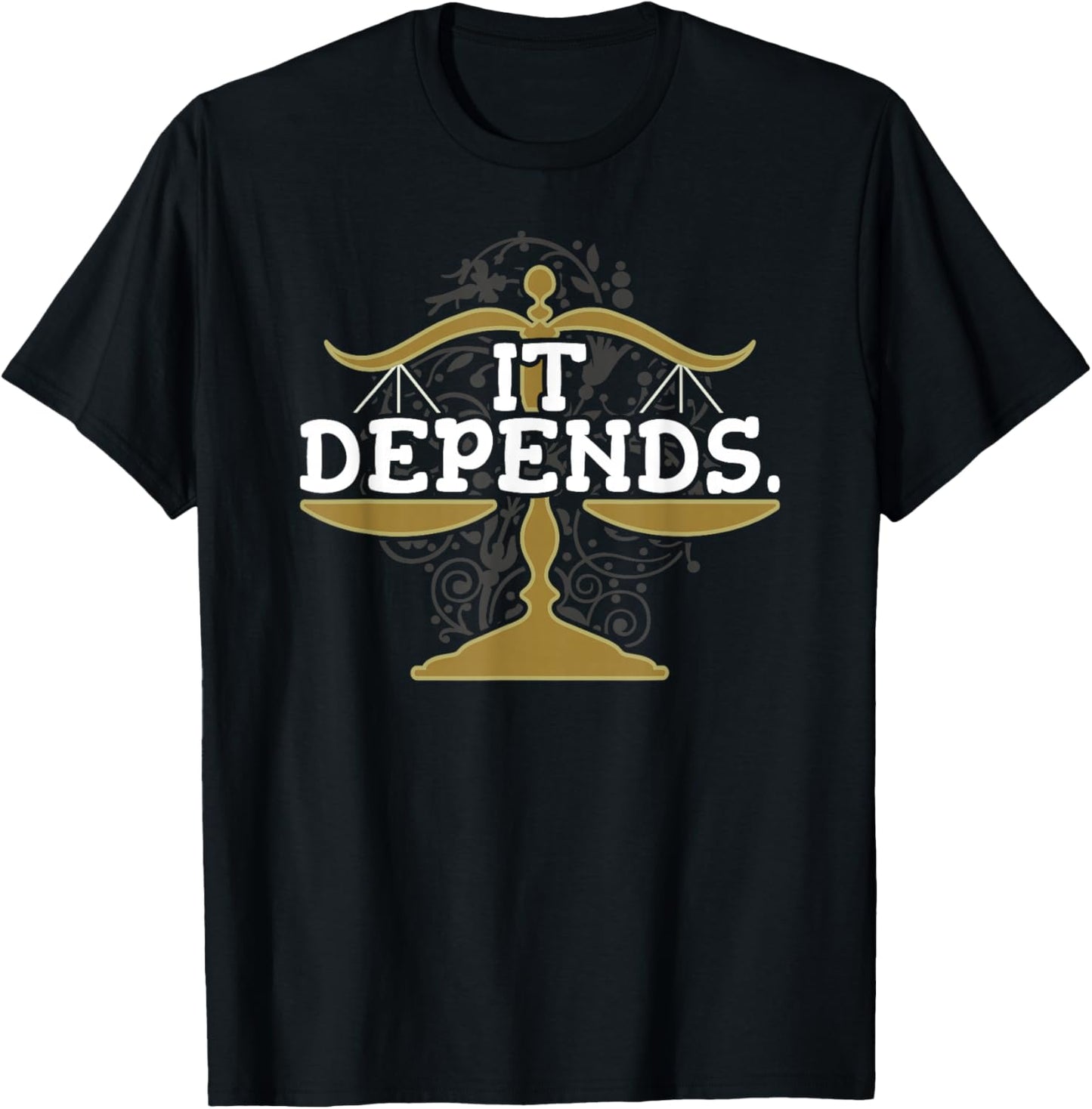 Lawyer It Depends Attorney Law School Law Student Lawyers T-Shirt - T-Shirt | Black