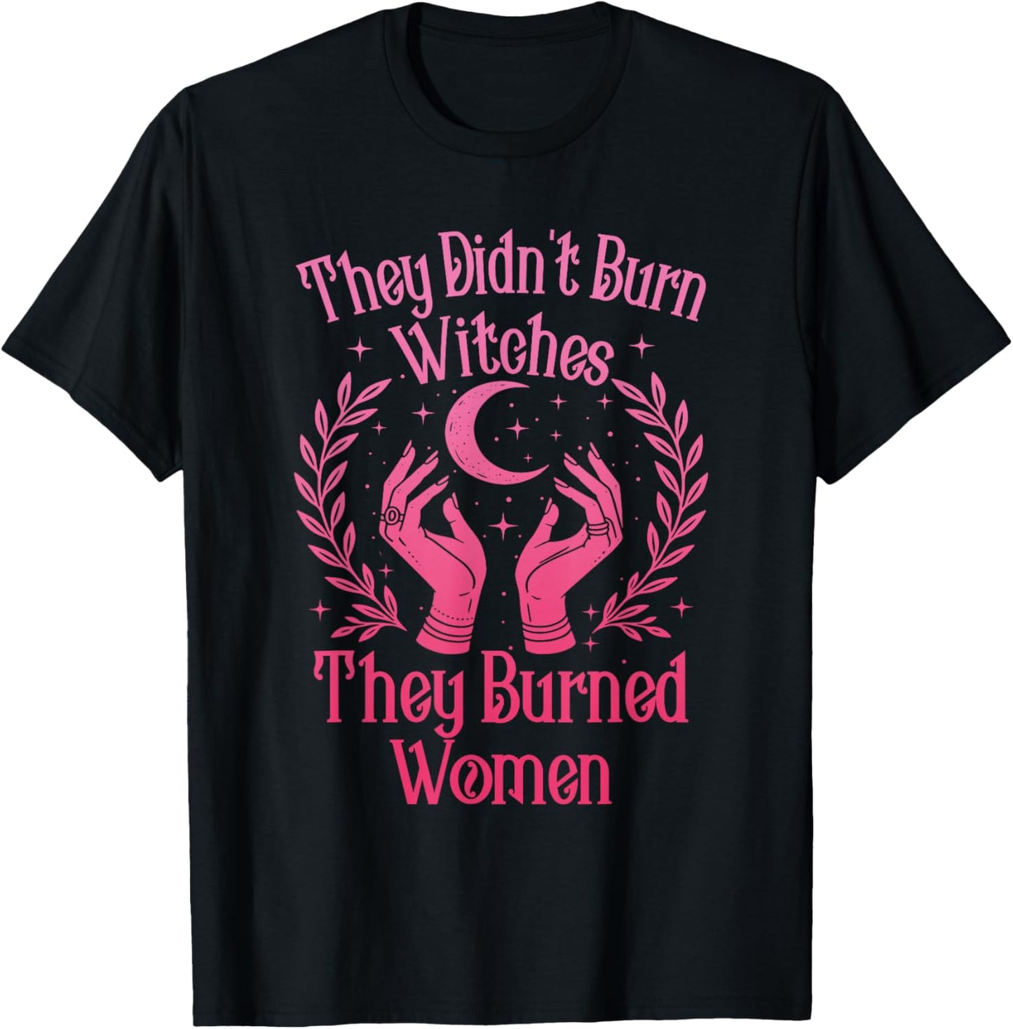 They Didn't Burn Witches Women Feminism Feminist Witch T-Shirt - T-Shirt | Black