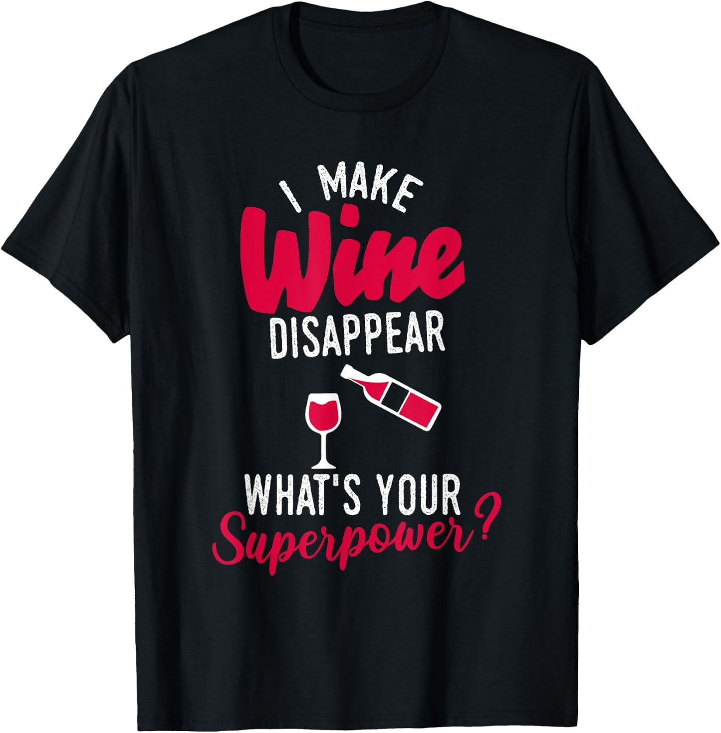 I Make Wine Disappear What's Your Superpower Funny Alcohol T-Shirt - T-Shirt | Black