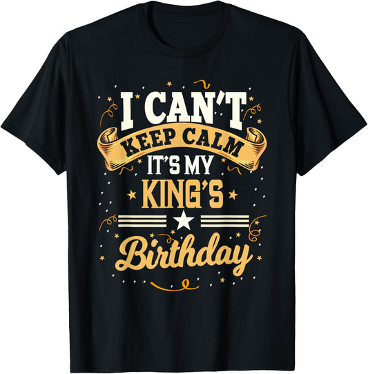 I Can't Keep Calm It's My King Birthday Party Gift T-Shirt - T-Shirt | Black