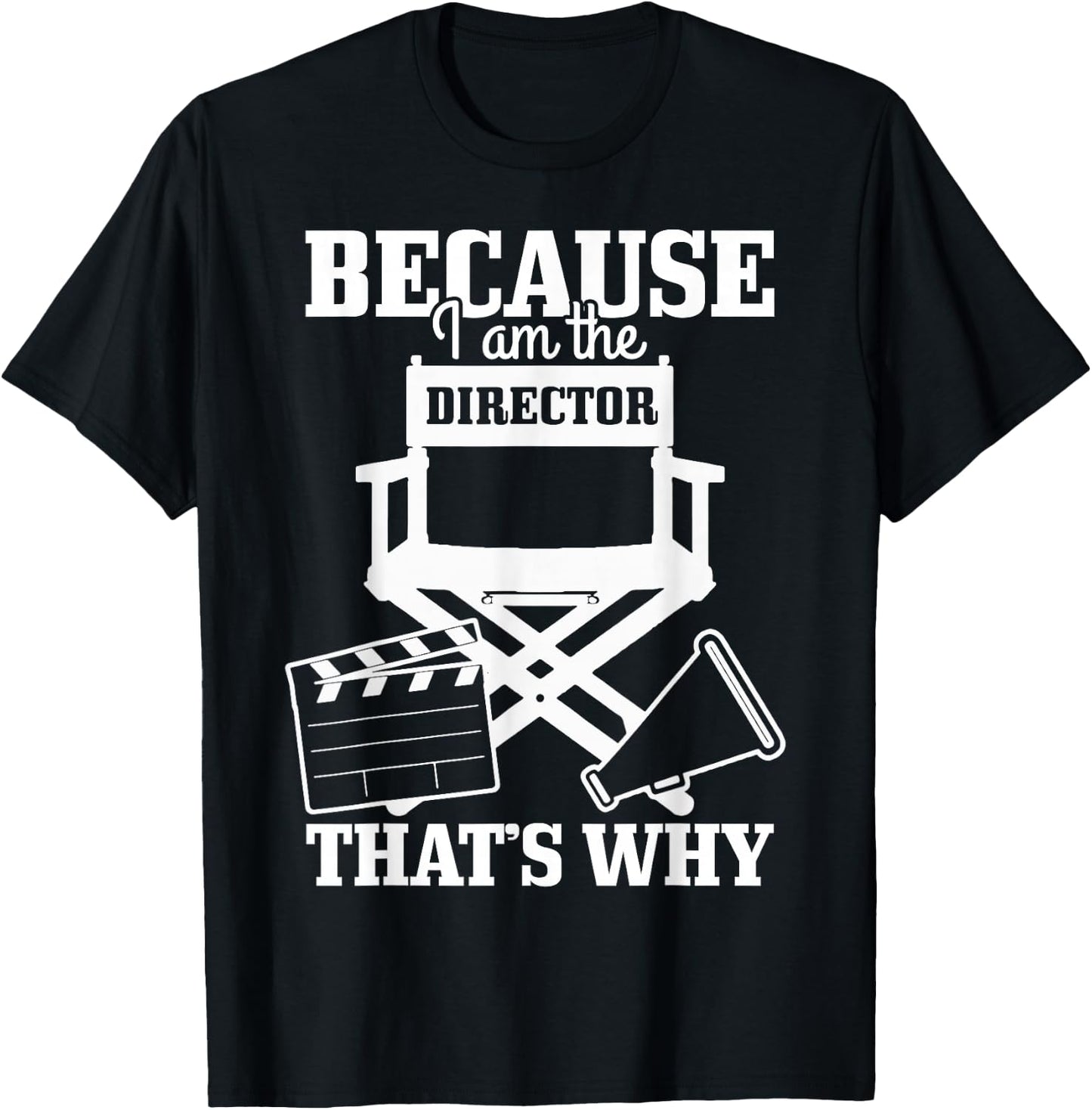 Because I'm The Director That's Why Filmmaker Director T-Shirt - T-Shirt | Black
