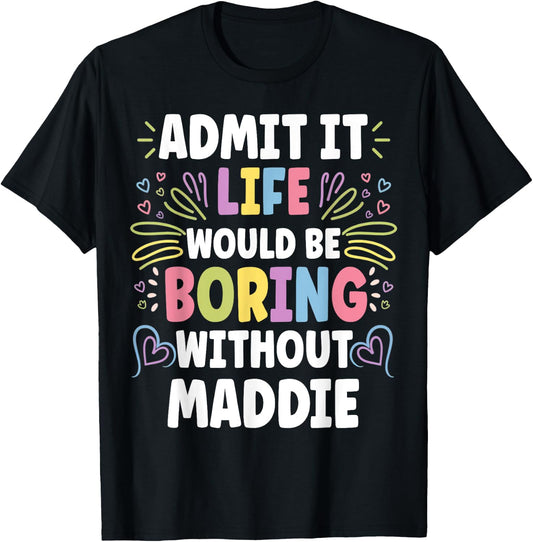 MADDIE Personalized Name Funny Cute Custom MADDIE Name T-Shirt - T-Shirt | Black