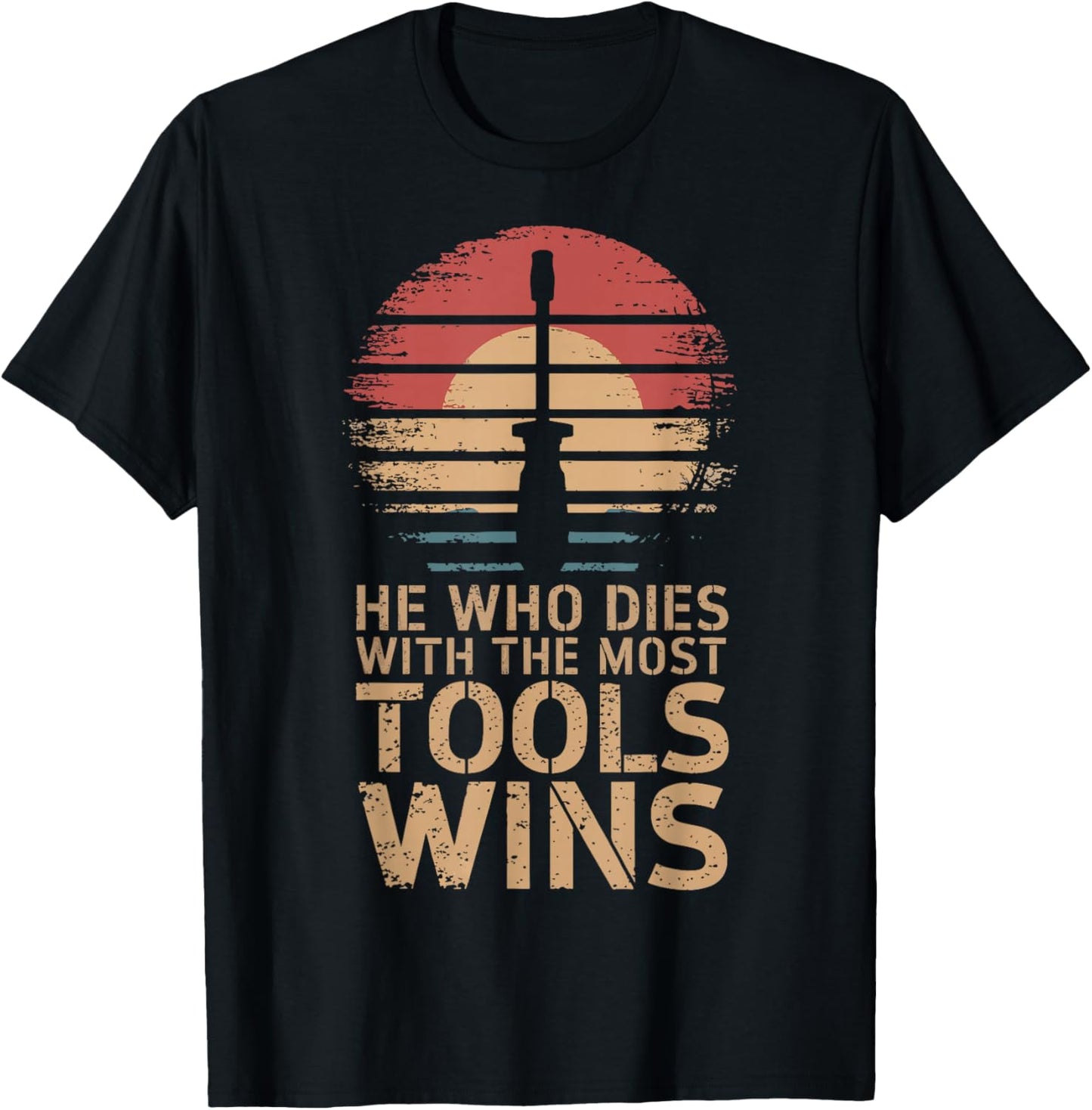 He Who Dies With The Most Tools Wins T-Shirt - T-Shirt | Black