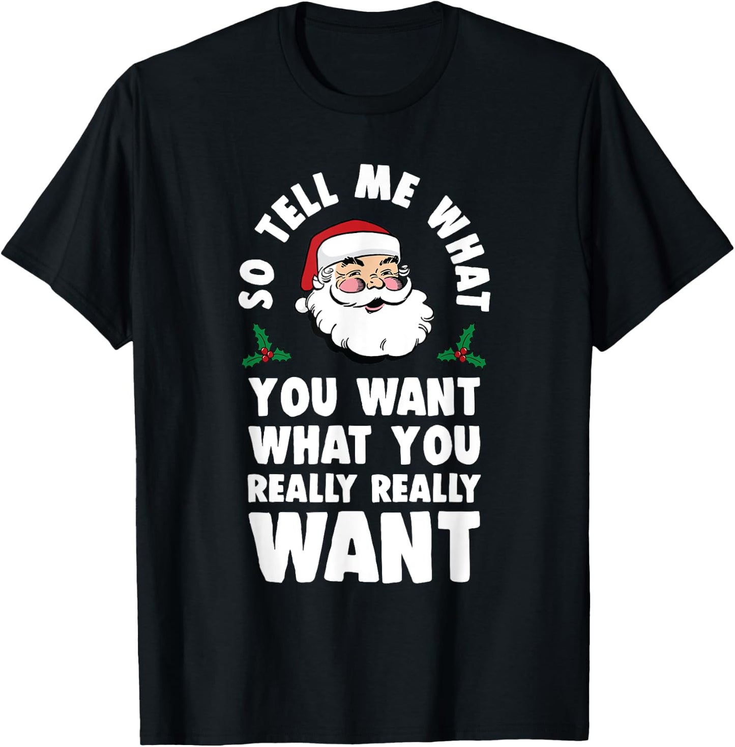 So Tell Me What You Want Funny Santa Parody T-Shirt - T-Shirt | Black