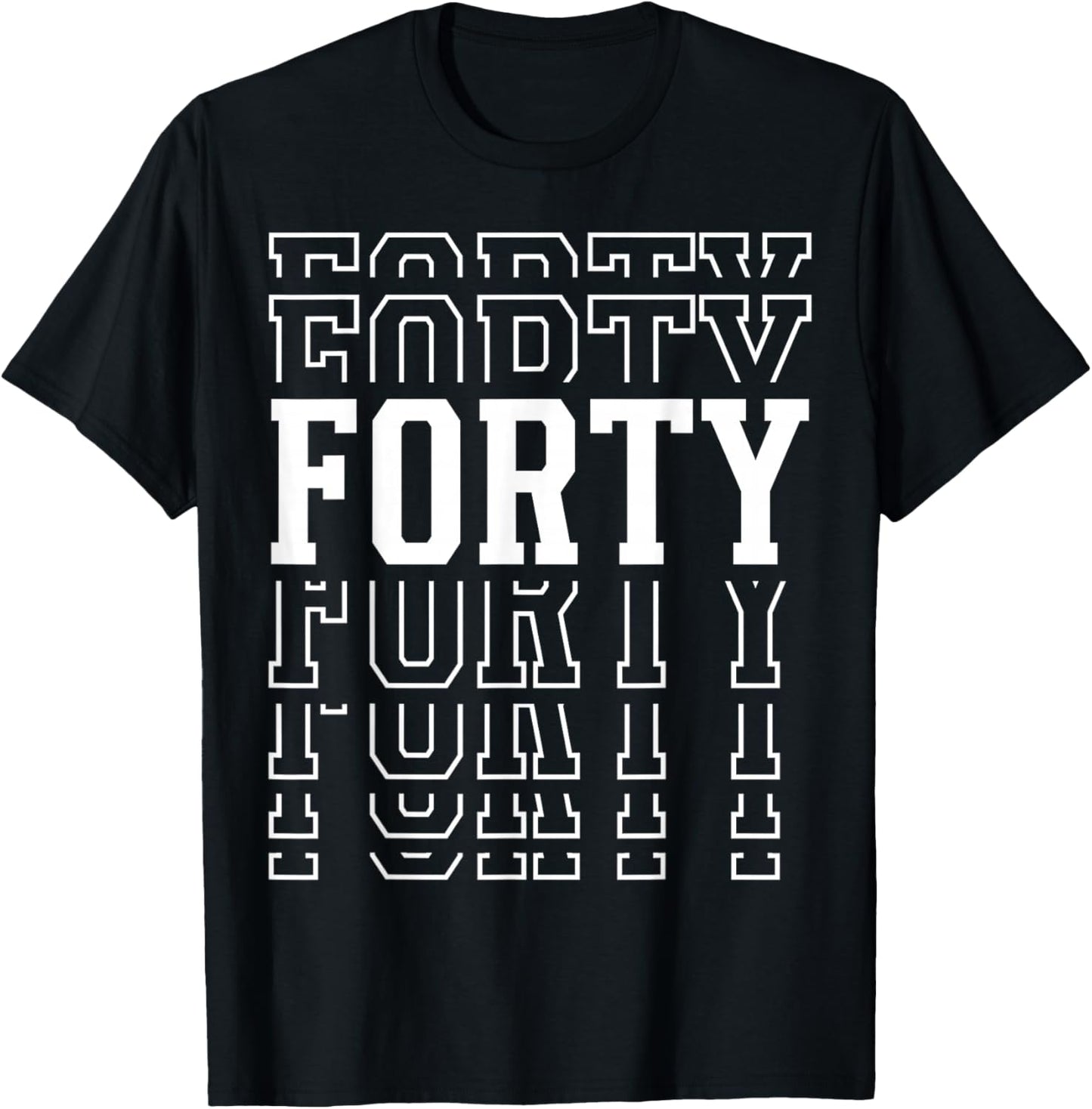 Forty 40th Birthday Layered Text 40 Year Old T-Shirt - T-Shirt | Black