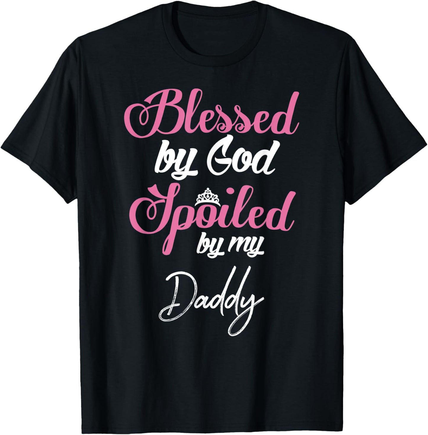 Blessed by God Spoiled by My Daddy Shirt T-Shirt - T-Shirt | Black