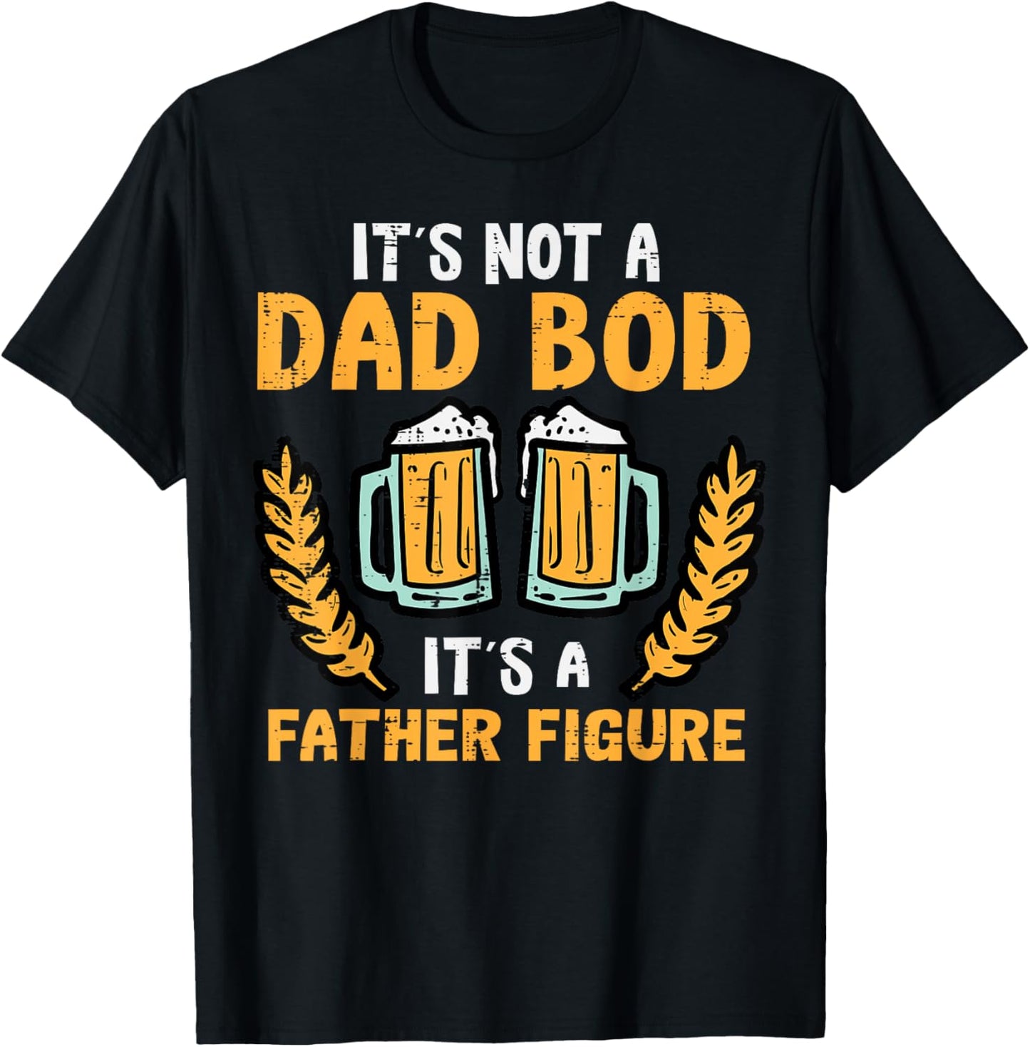 Fathers Day Its Not A Dad Bod Funny Papa Daddy Father Men T-Shirt - T-Shirt | Black