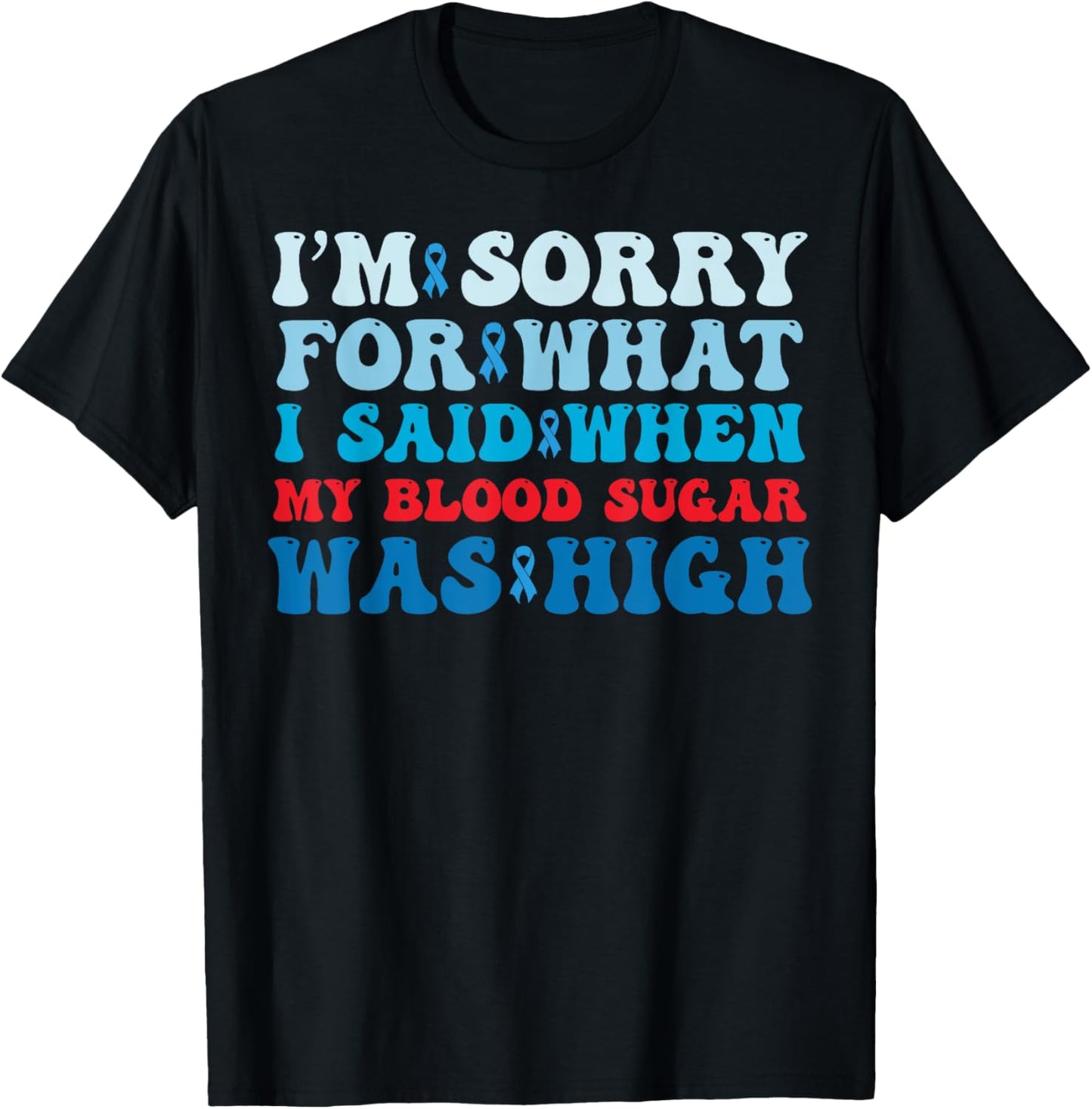 Sorry For What I Said When My Blood Sugar Was High Diabetes T-Shirt - T-Shirt | Black