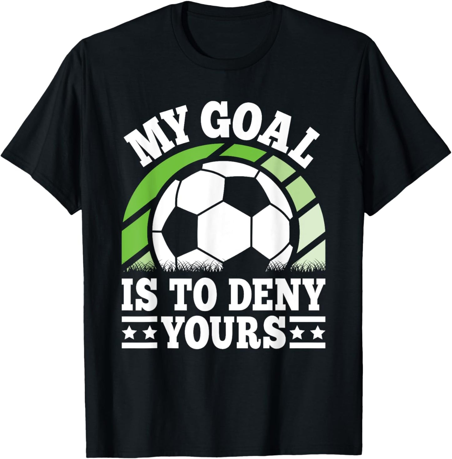 My Goal Is To Deny Yours Funny Soccer Player Men Women Kids T-Shirt - T-Shirt | Black