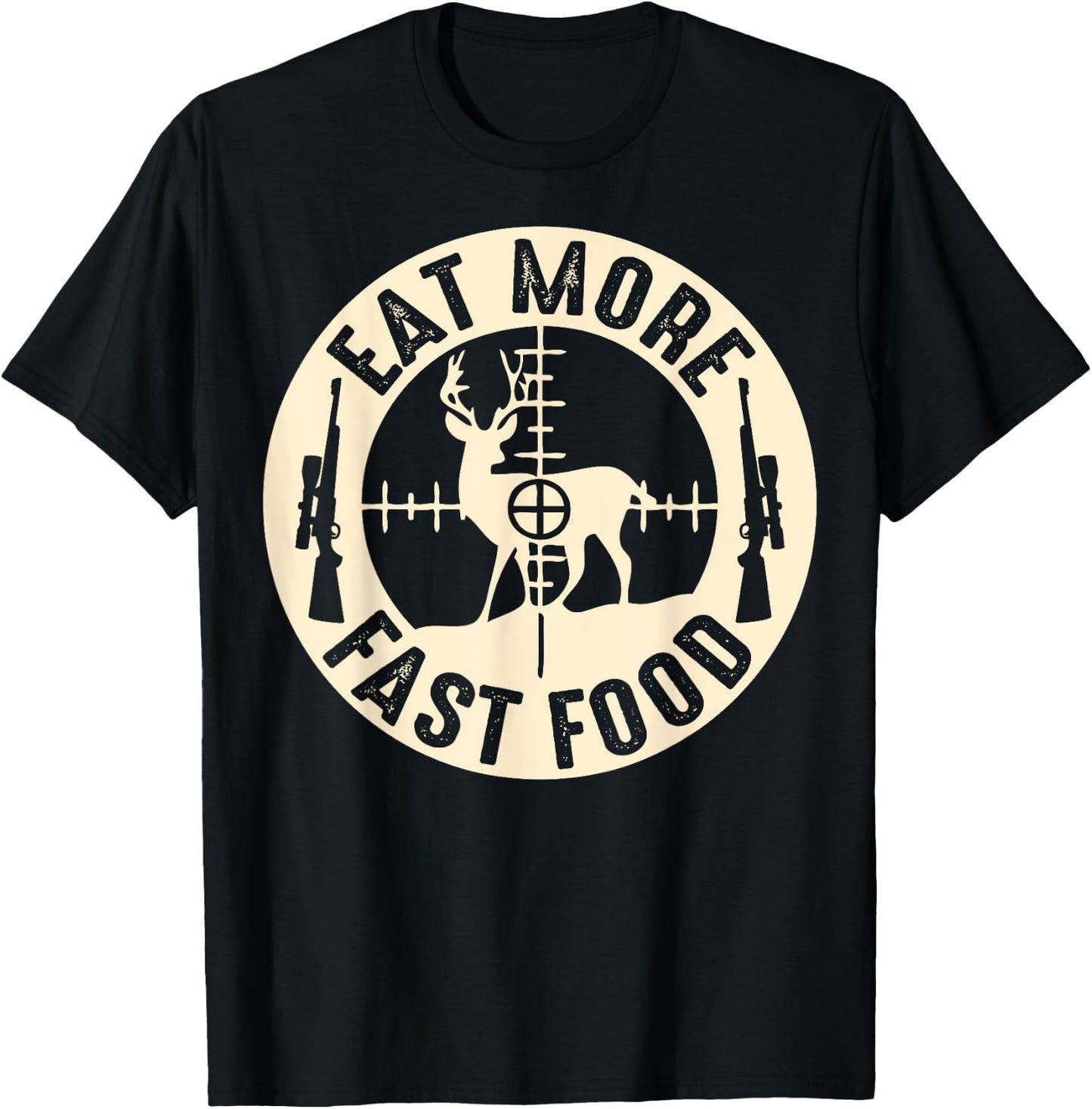 Funny Eat More Fast Food Deer Hunting, Gifts For Hunters T-Shirt - T-Shirt | Black