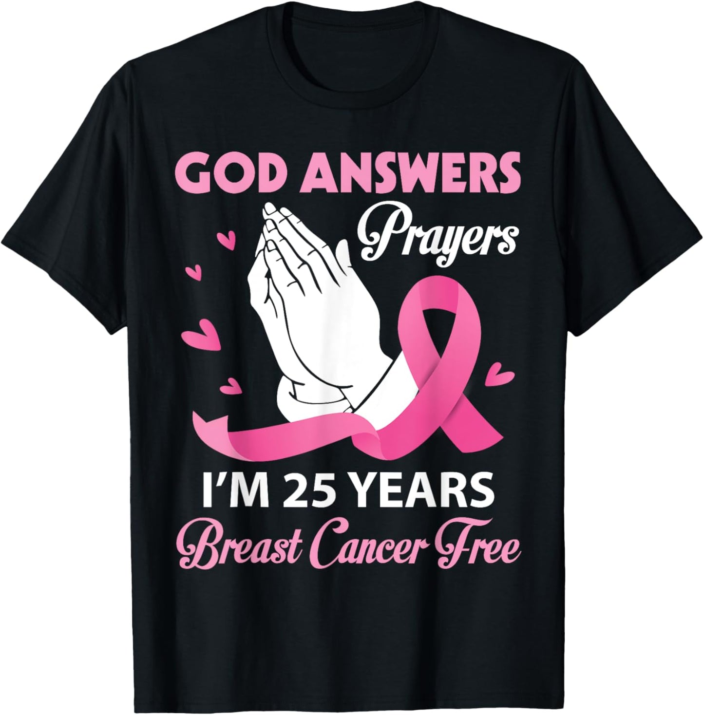 God Answers Prayers I'm 25 Years Breast Cancer Free Survivor T-Shirt - T-Shirt | Black