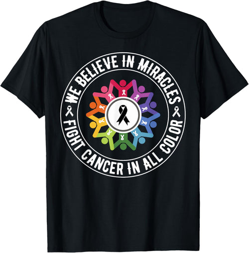 We Believe in Miracles Fight In All Color Support The Cancer