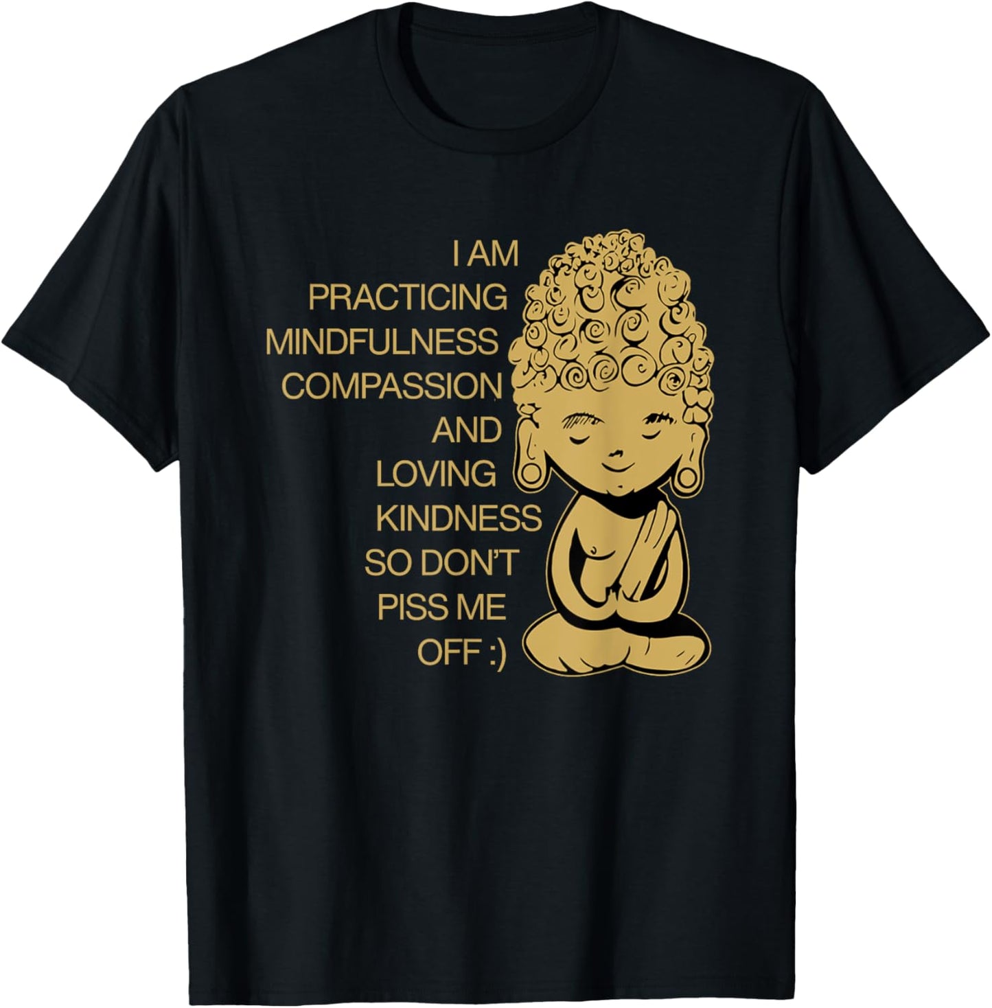 I Am Practicing Mindfulness Compassion Don't Piss Me Off T-Shirt - T-Shirt | Black