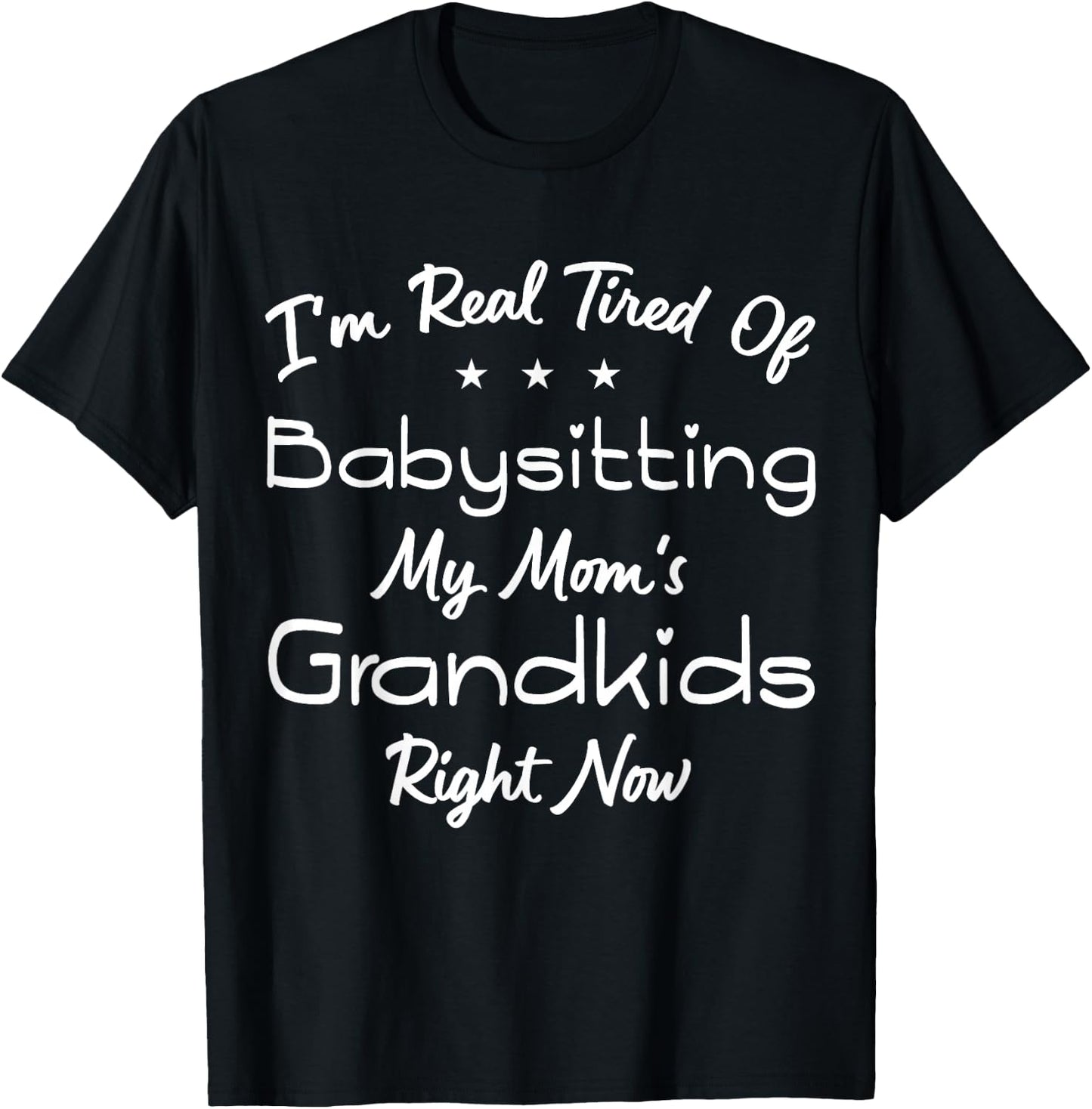I'm Real Tired Of Babysitting My Mom's Grandkids Right Now T-Shirt - T-Shirt | Black