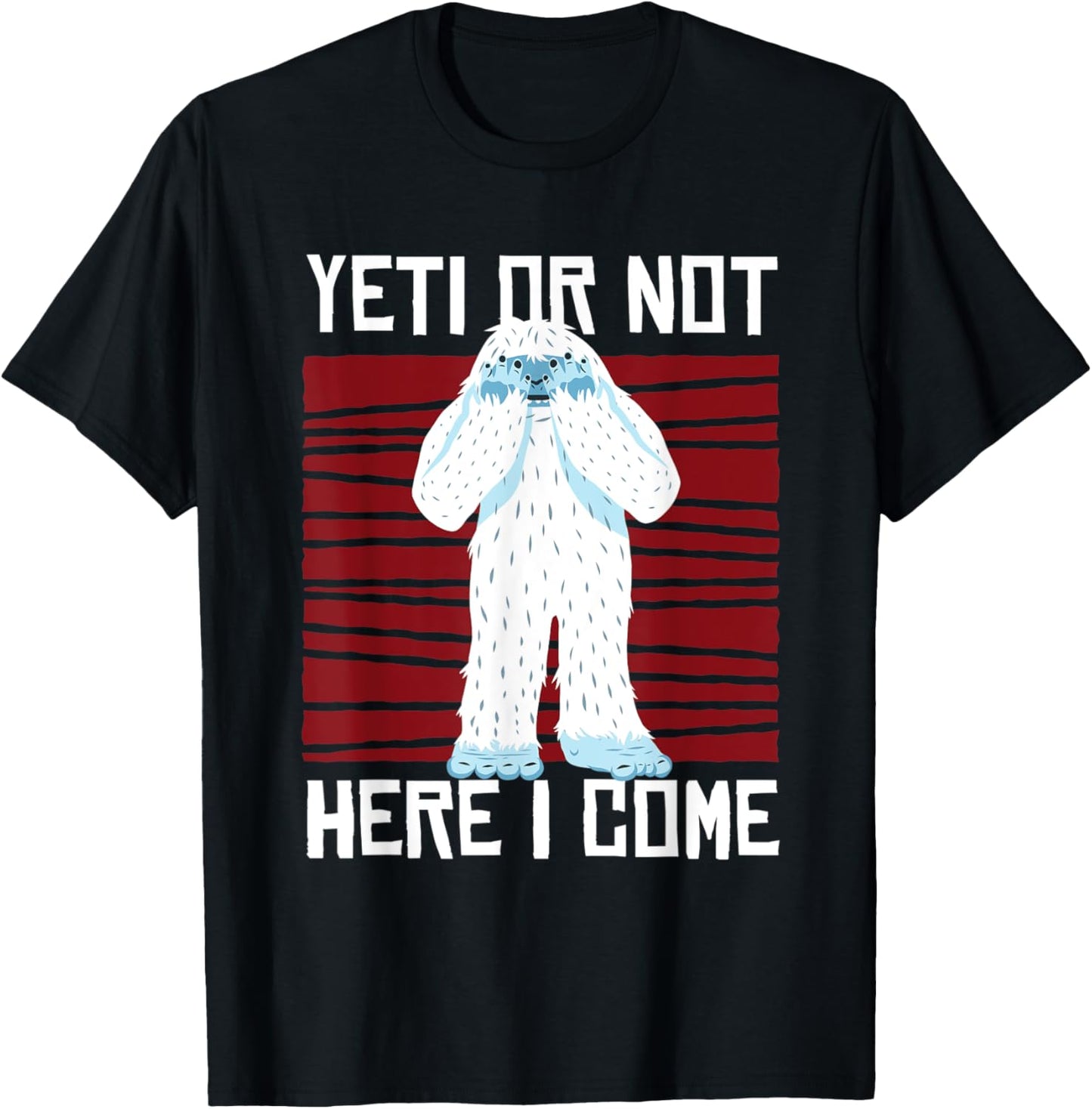 Yeti Or Not Here I Come I Bigfoot Hiking Outdoor Mountain T-Shirt - T-Shirt | Black