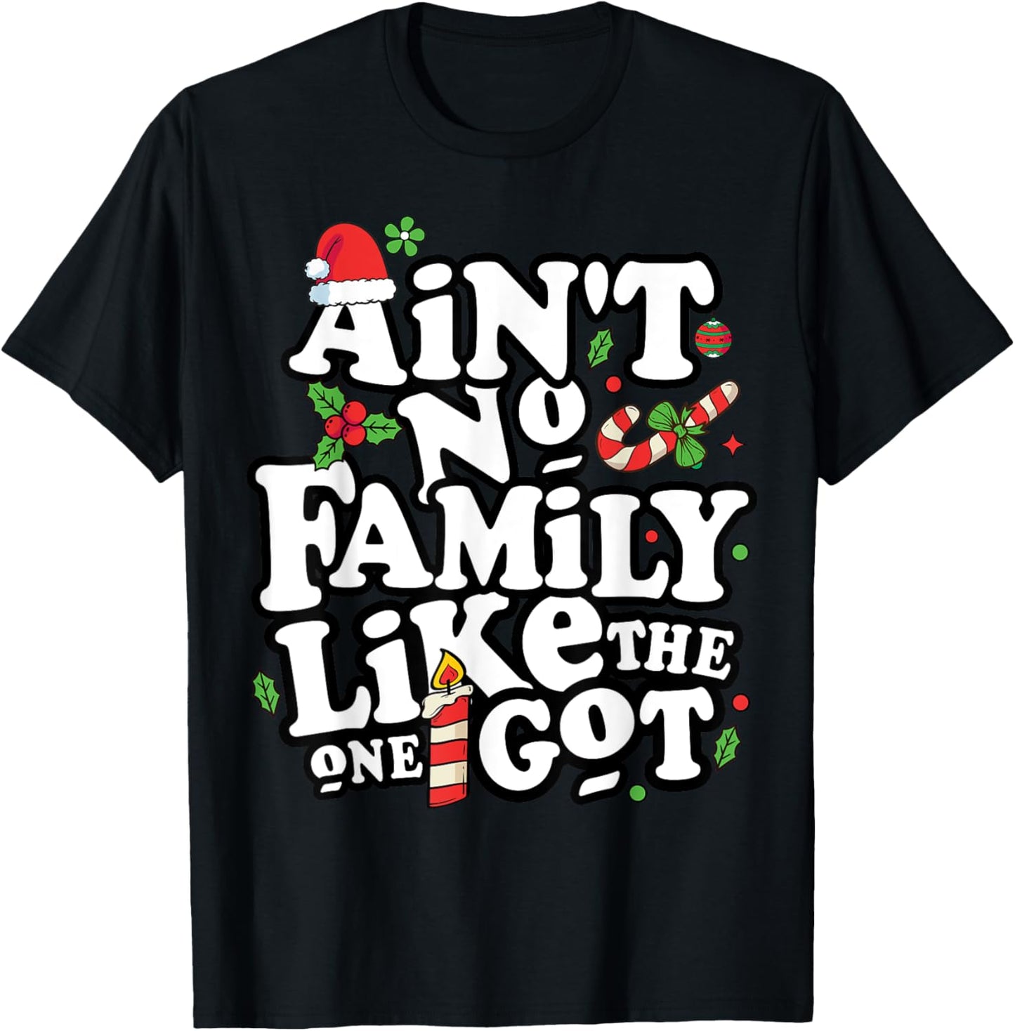 Christmas Ain't No Family Like The One I Got -Kids Family Christmas T-Shirt - T-Shirt | Black