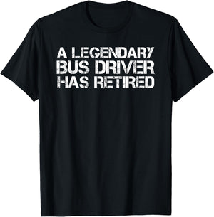 LEGENDARY BUS DRIVER HAS RETIRED Shirt Funny Retirement Gift T-Shirt - T-Shirt | Black
