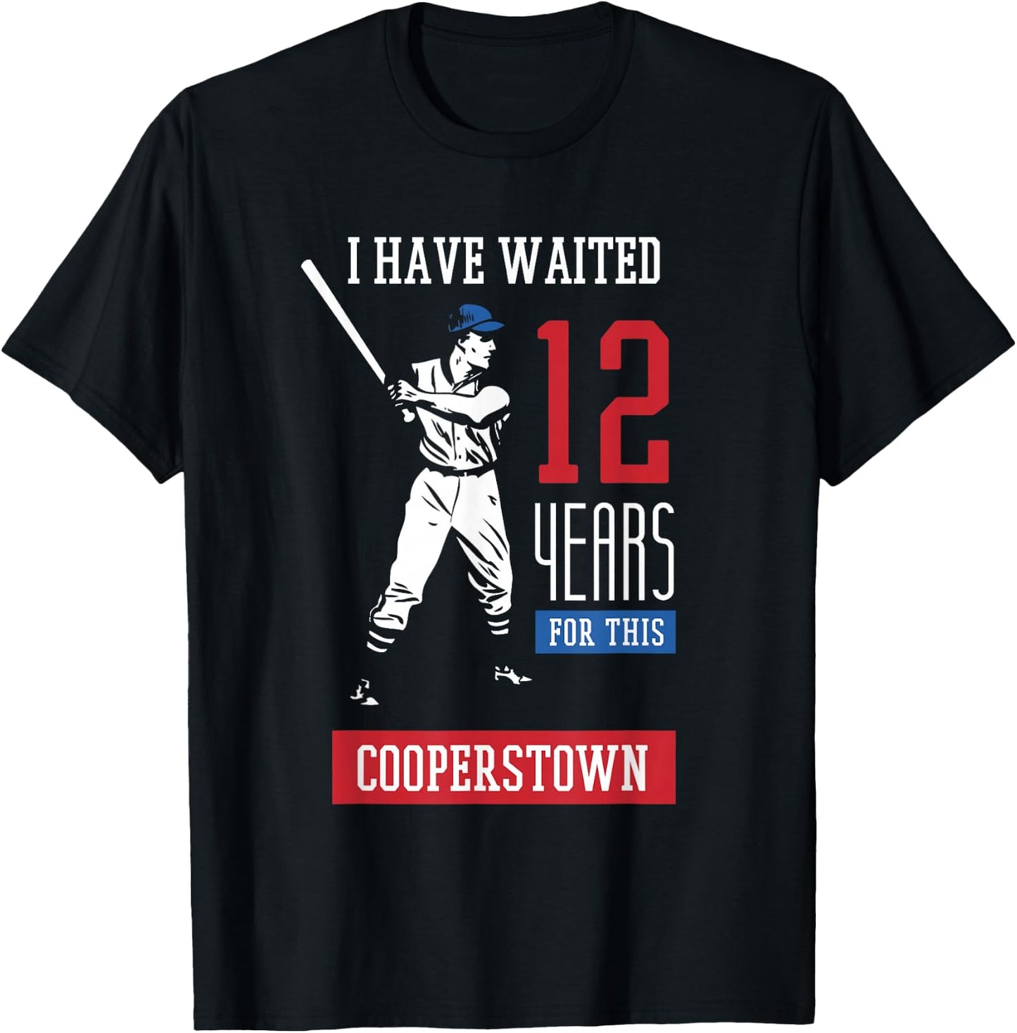 I've been waiting 12 years baseball sports cooperstown T-Shirt - T-Shirt | Black