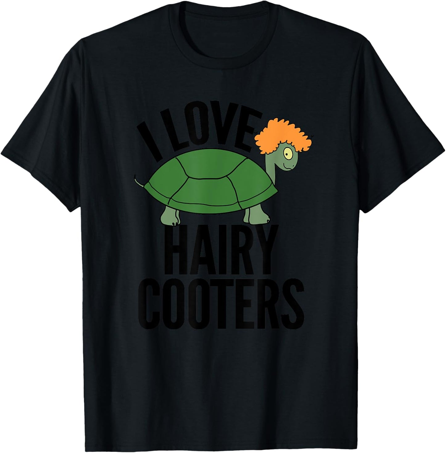 I Love Hairy Cooters Funny Turtle Reptile Gag Gift Shirt T-Shirt - T-Shirt | Black