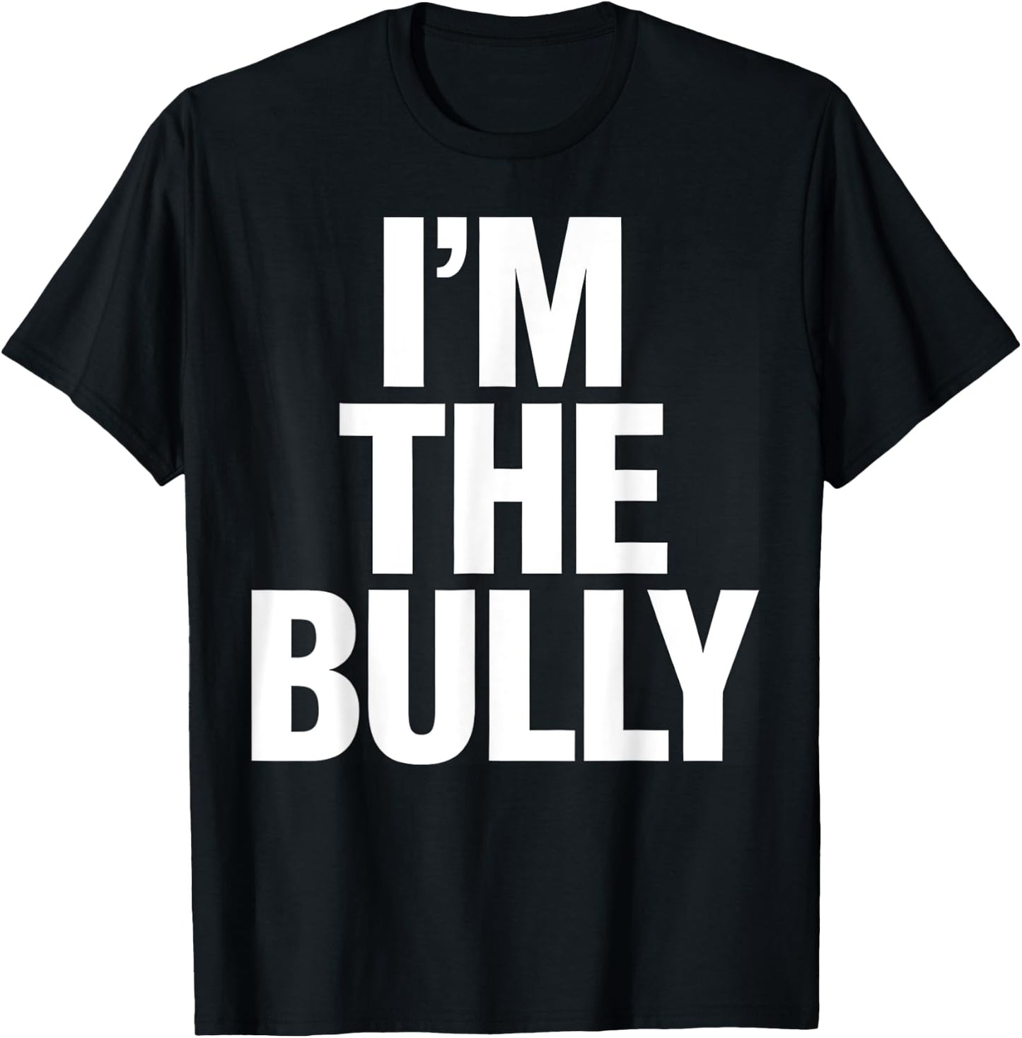 I'm The Bully Funny Graphic Design T-Shirt - T-Shirt | Black