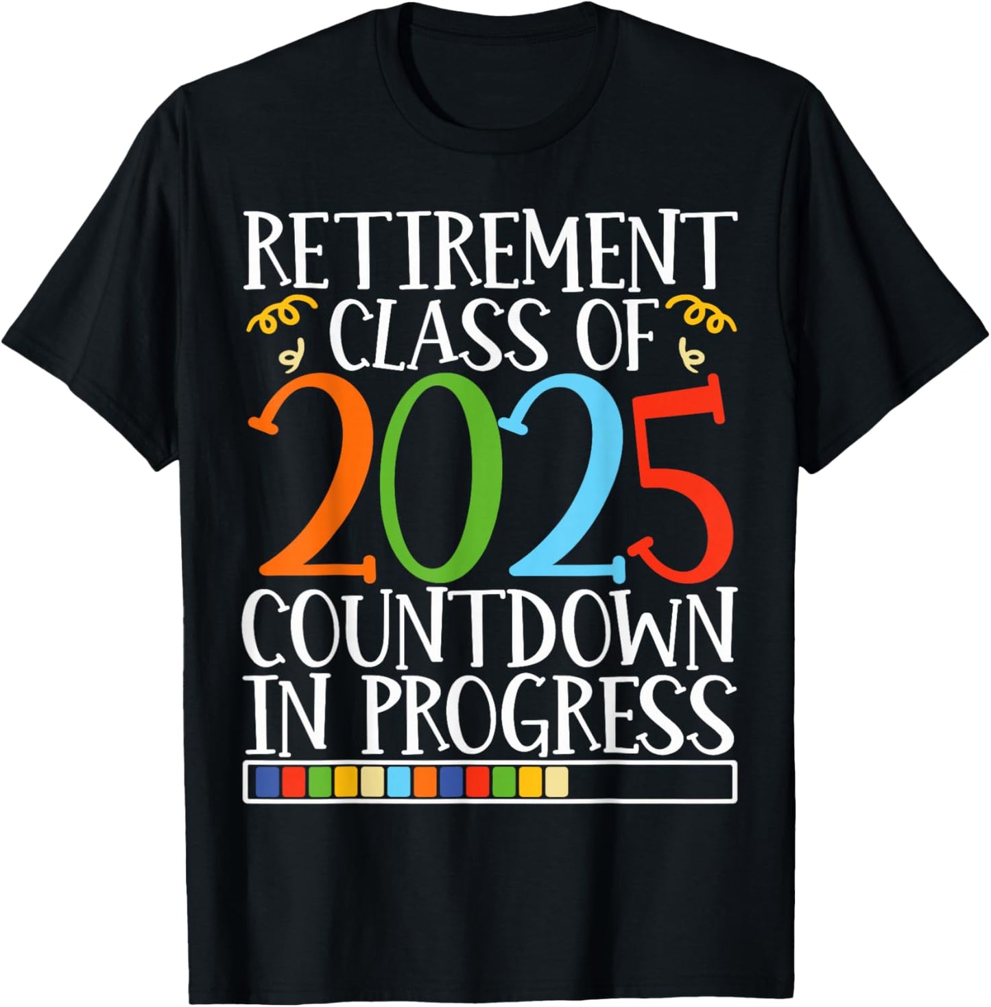 Retirement Class Of 2025 Countdown In Progress Fun Retire T-Shirt - T-Shirt | Black