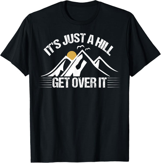 Its Just A Hill Get Over It T-Shirt - T-Shirt | Black