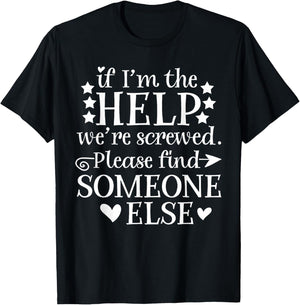 If I'm The Help We're Screwed Gift Men T-Shirt - T-Shirt | Black