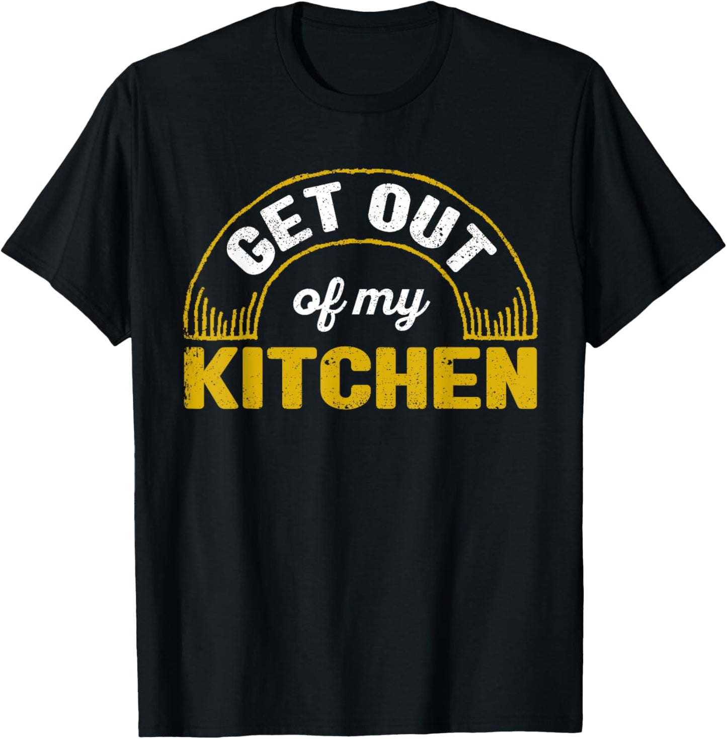 Get Out Of My Kitchen Chef Cooking Funny Sarcastic Food Cook T-Shirt - T-Shirt | Black