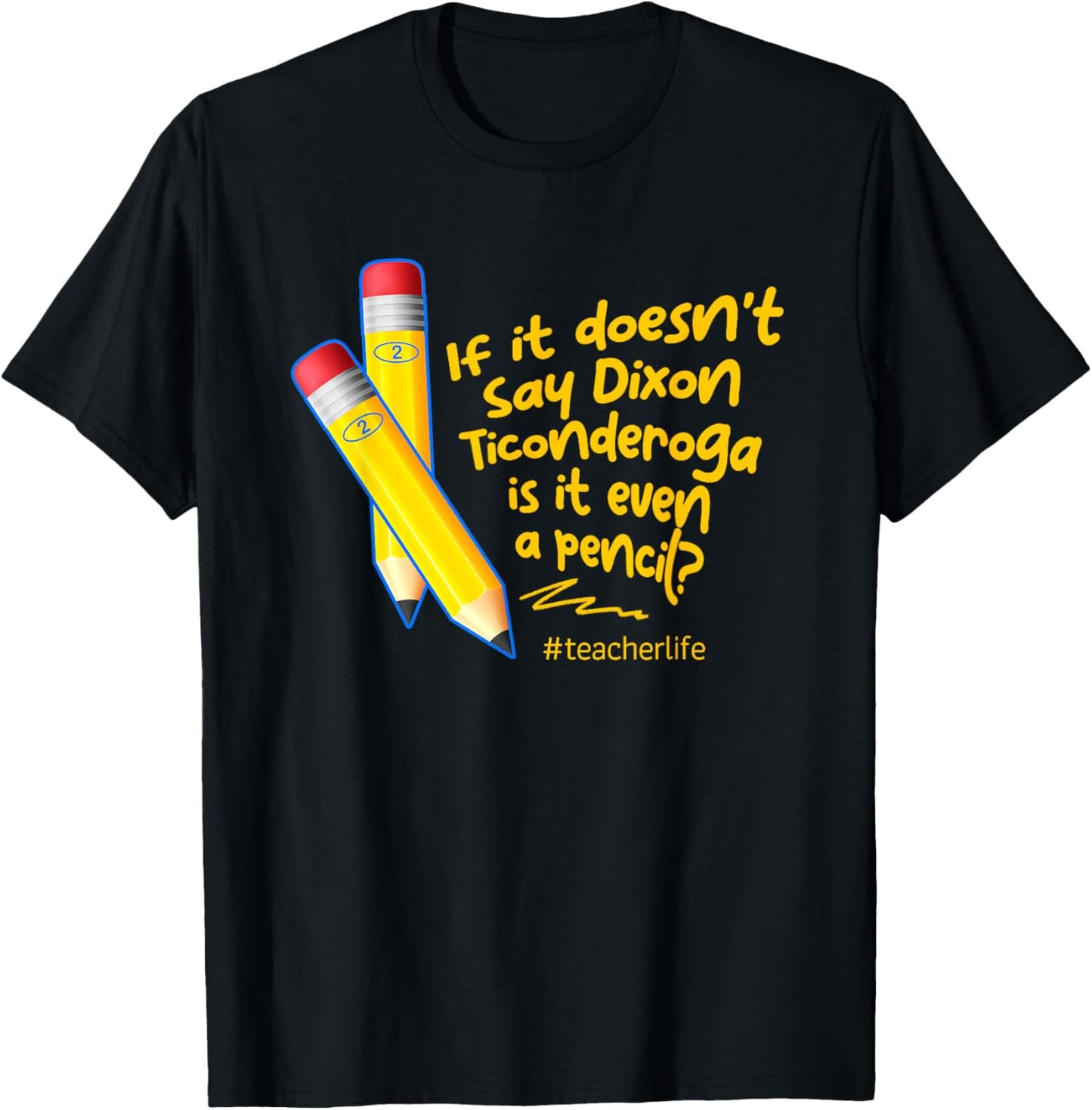 If It Doesn't Say Dixon Ticonderoga Is It Even A Pencil T-Shirt - T-Shirt | Black