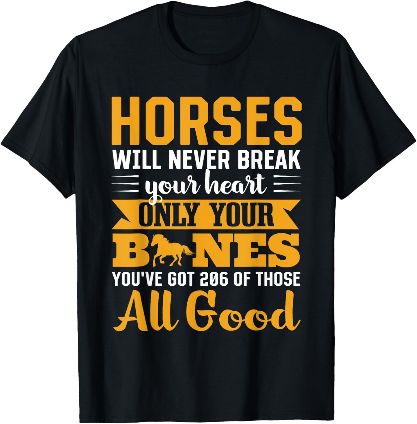 Horses Will Never Break Your Heart Only Your Bones T-Shirt - T-Shirt | Black