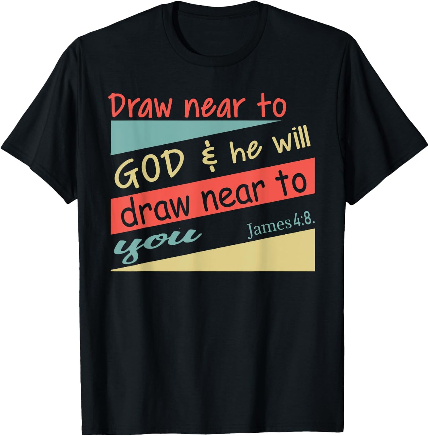 Draw Near To God & He Will Draw Near To You James 4:8. Shirt T-Shirt - T-Shirt | Black