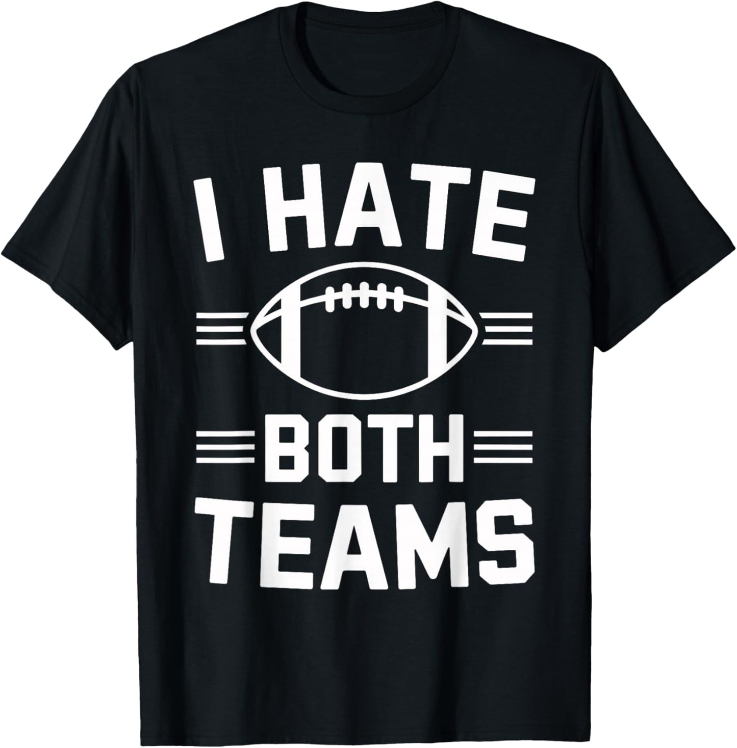 ShirtZilla -Adults I Hate Both Teams Football Funny Football Fan - Black - Small - Short Sleeve - Cotton 80%, Polyester 20% T-Shirt - T-Shirt | Black