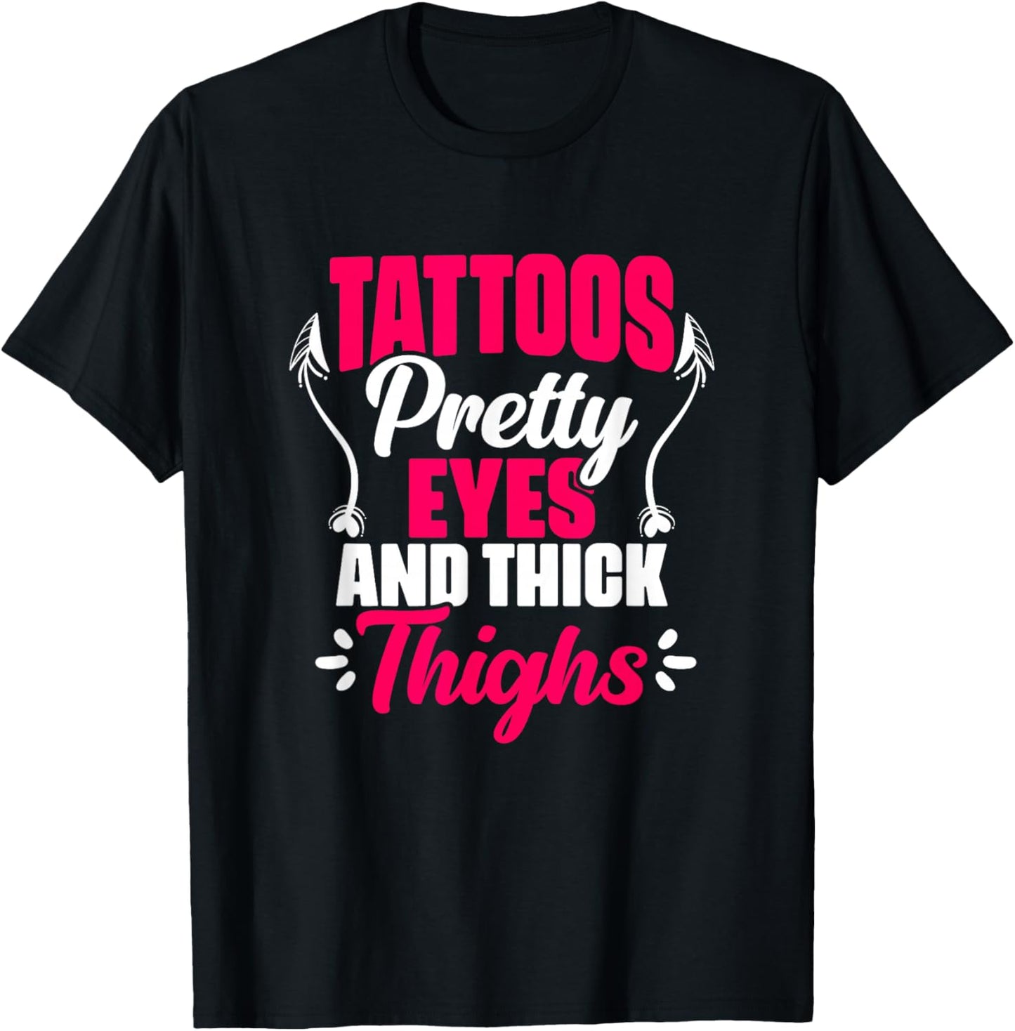 Tattoos Pretty Eyes Thick Thighs Gym Humor Women Thick Thigh T-Shirt - T-Shirt | Black