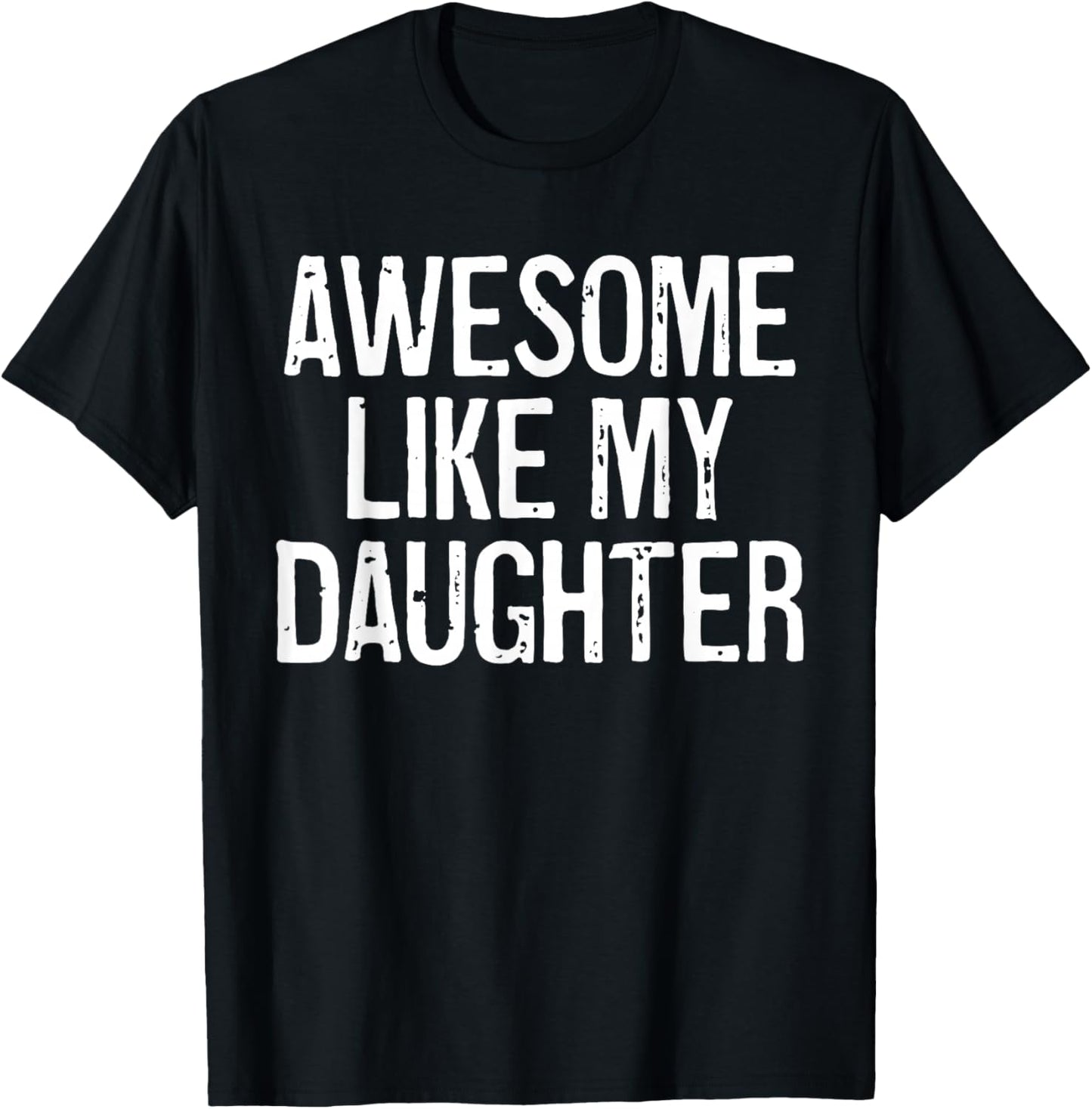 Awesome Like My Daughter Shirt Funny Men Dad Father's Day T-Shirt - T-Shirt | Black