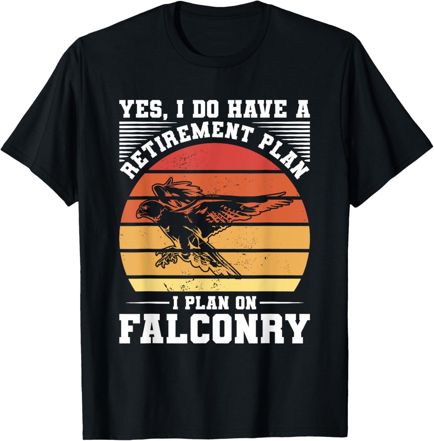Yes I Do Have A Retirement Plan I Plan On Falconry Falconer T-Shirt - T-Shirt | Black