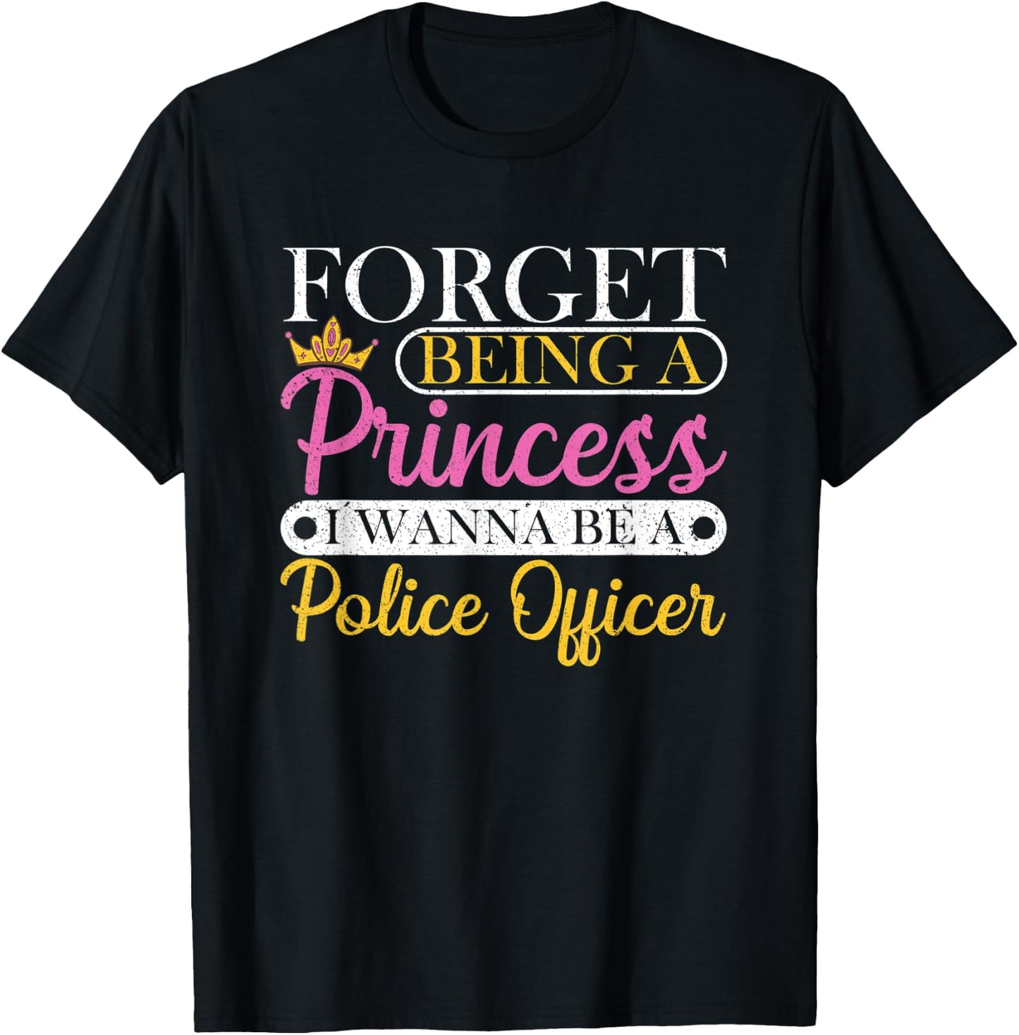 Forget Princess I Want To Be A Police Officer Future Cop T-Shirt - T-Shirt | Black