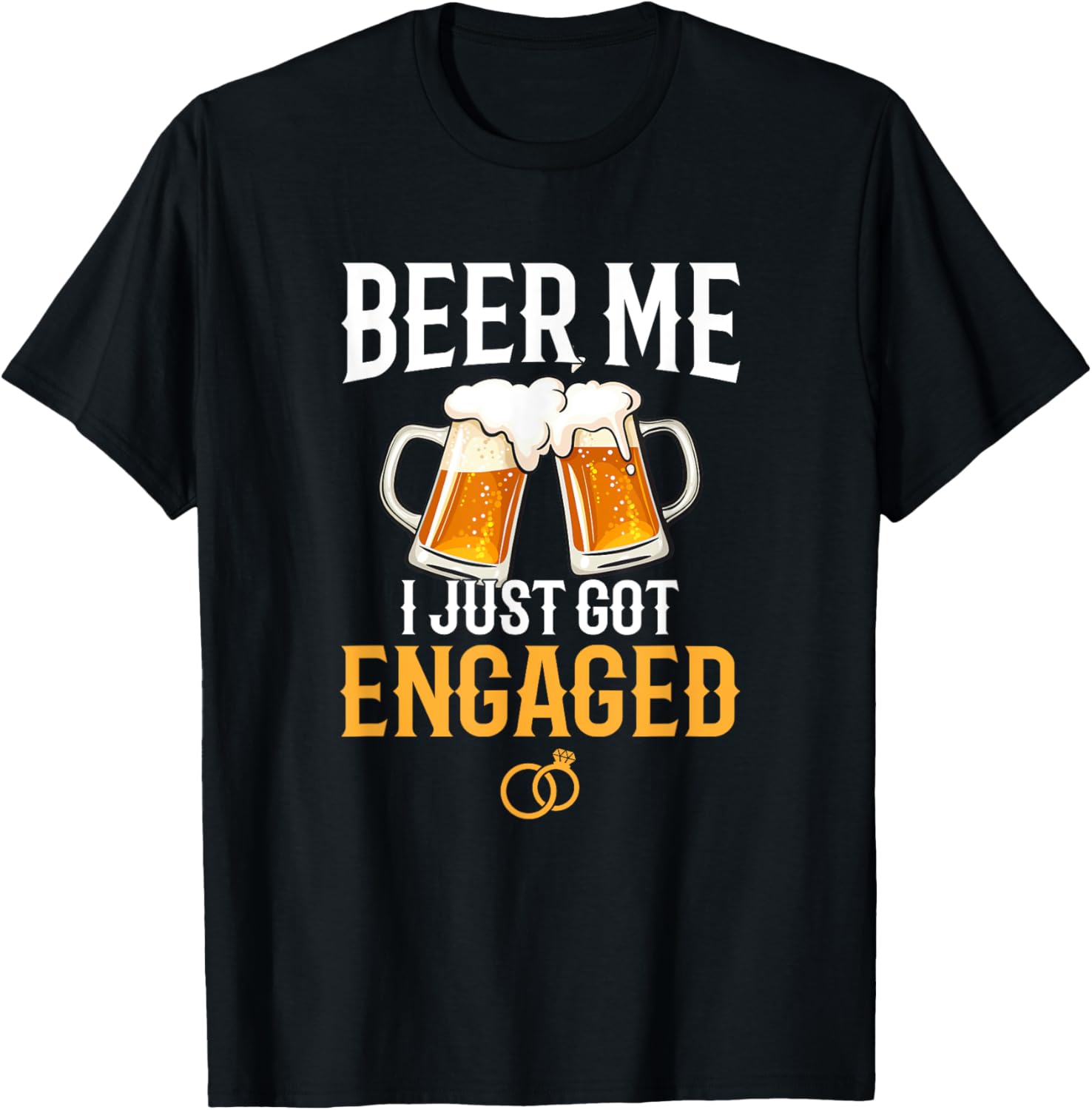 Beer Me I Just Got Engaged, funny engagement gift T-Shirt - T-Shirt | Black