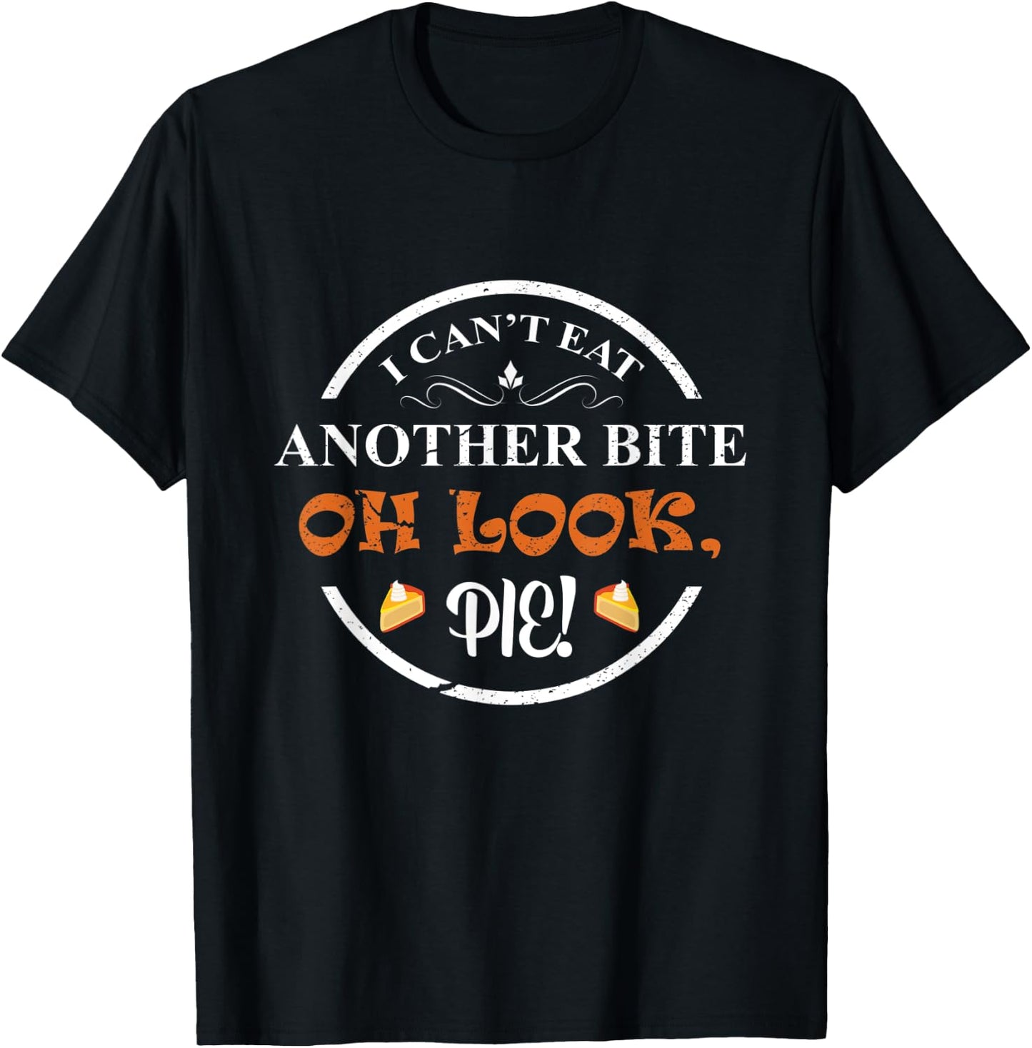 I Can't Eat Another Bite Oh Look Pie Thanksgiving Funny T-Shirt - T-Shirt | Black