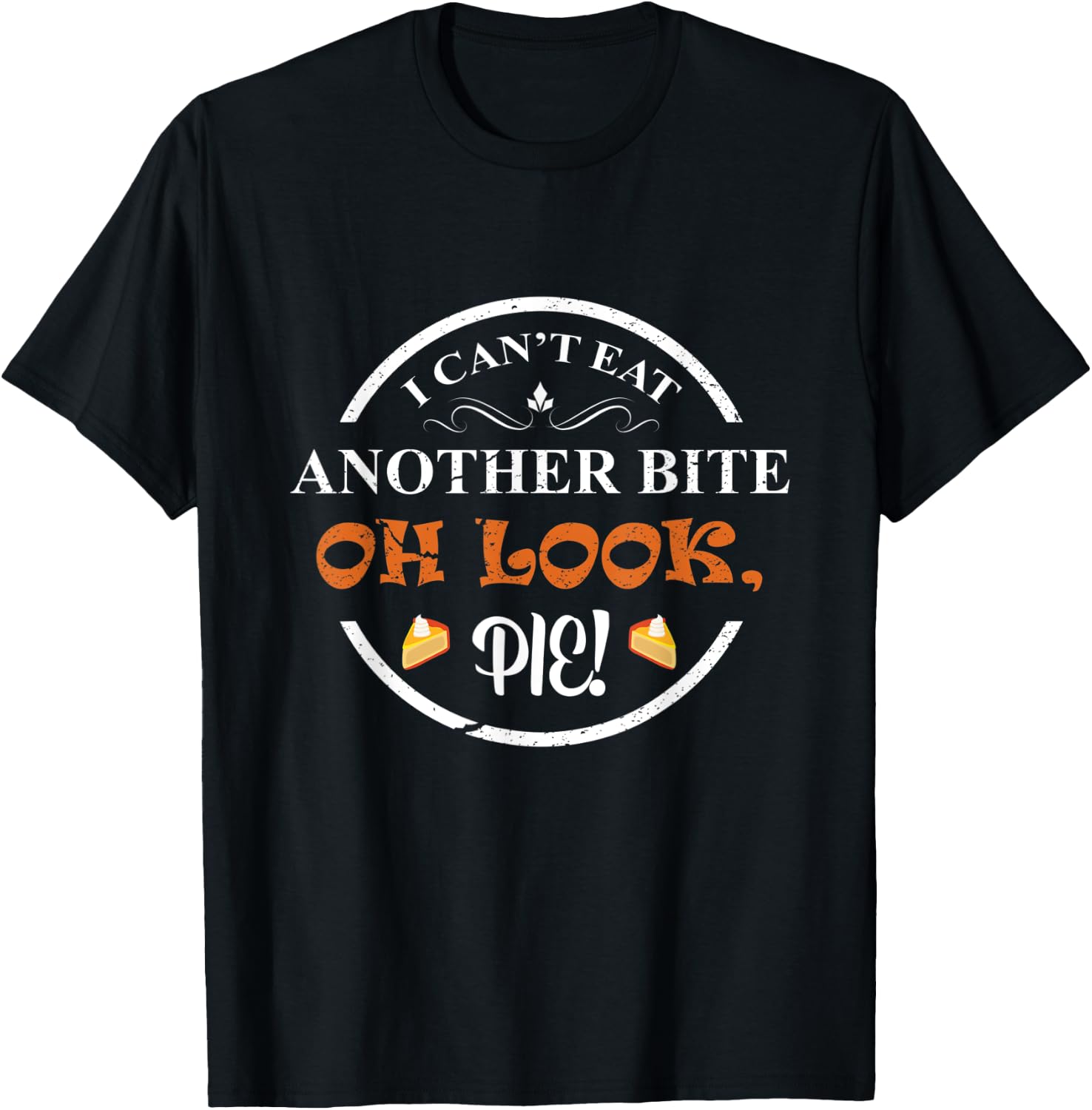 I Can't Eat Another Bite Oh Look Pie Thanksgiving Funny T-Shirt - T-Shirt | Black