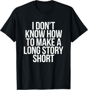 Don't Know How To Make Long Story Short Talkative Rambling T-Shirt - T-Shirt | Black